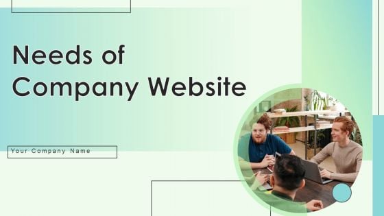 Needs Of Company Website Ppt PowerPoint Presentation Complete Deck With Slides