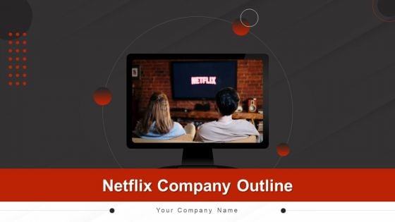 Netflix Company Outline Ppt PowerPoint Presentation Complete Deck With Slides