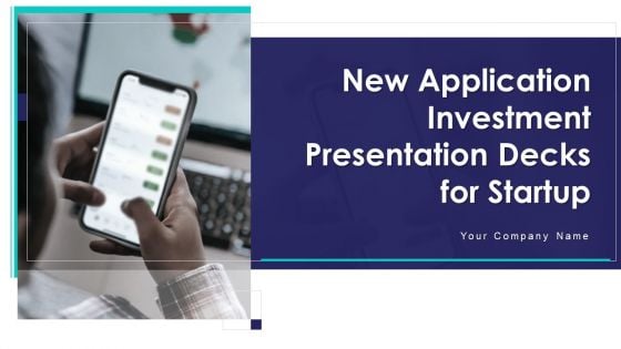 New Application Investment Presentation Decks For Startup Ppt PowerPoint Presentation Complete Deck With Slides