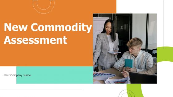 New Commodity Assessment Ppt PowerPoint Presentation Complete Deck With Slides