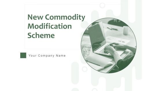 New Commodity Modification Scheme Ppt PowerPoint Presentation Complete Deck With Slides