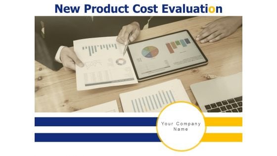 New Product Cost Evaluation Ppt PowerPoint Presentation Complete Deck With Slides