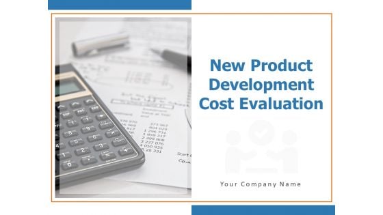 New Product Development Cost Evaluation Ppt PowerPoint Presentation Complete Deck With Slides