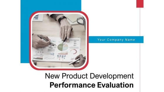 New Product Development Performance Evaluation Ppt PowerPoint Presentation Complete Deck With Slides