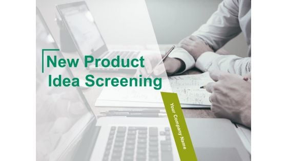 New Product Idea Screening Ppt PowerPoint Presentation Complete Deck With Slides