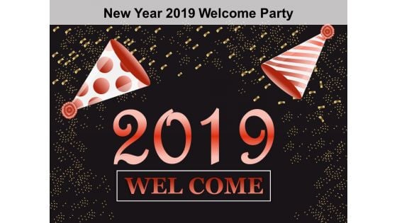 New Year 2019 Welcome Party Ppt Powerpoint Presentation Samples