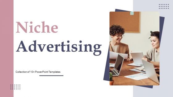 Niche Advertising Ppt PowerPoint Presentation Complete Deck With Slides