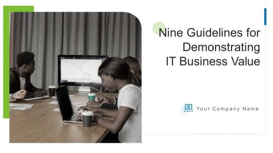 Nine Guidelines For Demonstrating IT Business Value Ppt PowerPoint Presentation Complete With Slides