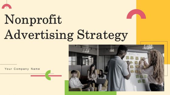 Nonprofit Advertising Strategy Ppt PowerPoint Presentation Complete Deck With Slides