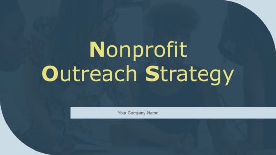 Nonprofit Outreach Strategy Ppt PowerPoint Presentation Complete With Slides