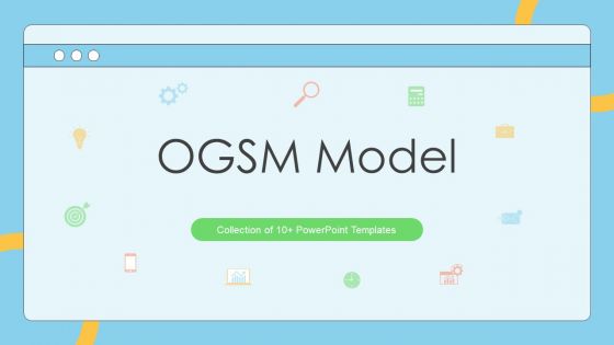 OGSM Model Ppt PowerPoint Presentation Complete Deck With Slides OGSM Model Ppt PowerPoint Presentation Complete Deck With Slides