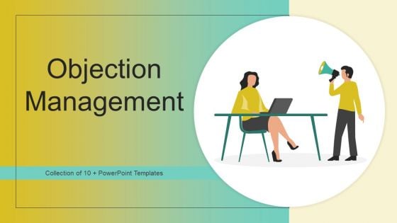 Objection Management Ppt PowerPoint Presentation Complete Deck With Slides