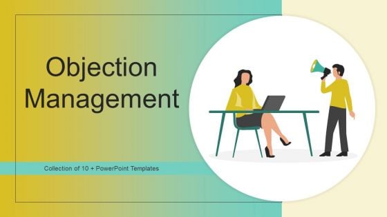 Objection Management Ppt PowerPoint Presentation Complete Deck With Slides