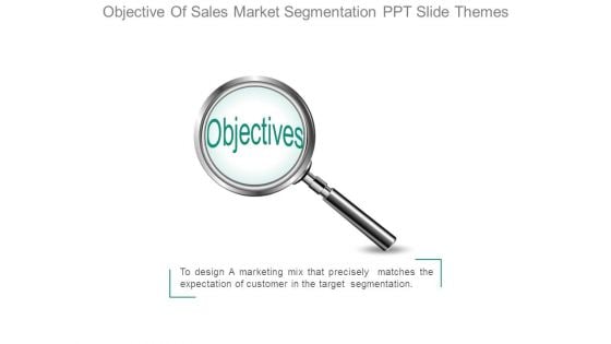 Objective Of Sales Market Segmentation Ppt Slide Themes