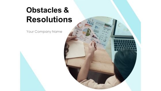 Obstacles And Resolutions Ppt PowerPoint Presentation Complete Deck With Slides
