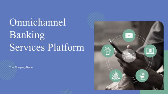 Omnichannel Banking Services Platform Ppt PowerPoint Presentation Complete Deck With Slides