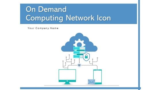 On Demand Computing Network Icon Data Transfer Ppt PowerPoint Presentation Complete Deck