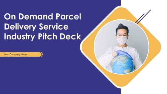 On Demand Parcel Delivery Service Industry Pitch Deck Ppt PowerPoint Presentation Complete Deck With Slides