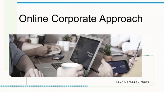 Online Corporate Approach Ppt PowerPoint Presentation Complete Deck With Slides