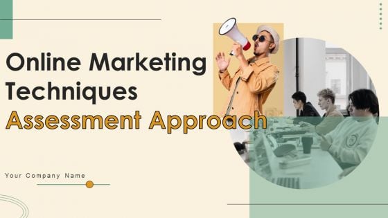 Online Marketing Techniques Assessment Approach Ppt PowerPoint Presentation Complete Deck With Slides