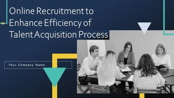 Online Recruitment To Enhance Efficiency Of Talent Acquisition Process Ppt PowerPoint Presentation Complete Deck With Slides