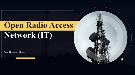 Open Radio Access Network IT Ppt PowerPoint Presentation Complete Deck With Slides