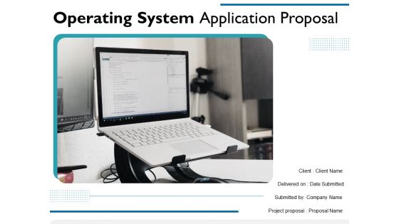 Operating System Application Proposal Ppt PowerPoint Presentation Complete Deck With Slides