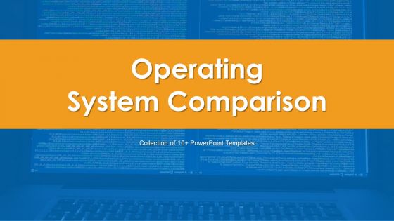 Operating System Comparison Ppt PowerPoint Presentation Complete Deck With Slides