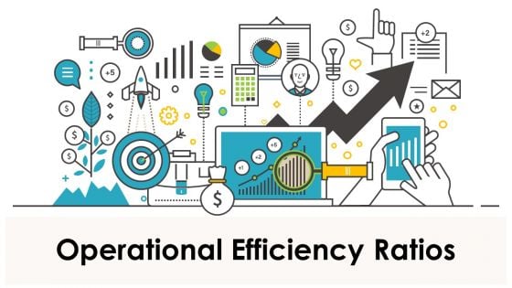Operational Efficiency Ratios Ppt PowerPoint Presentation Complete Deck With Slides