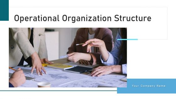 Operational Organization Structure Development Ppt PowerPoint Presentation Complete Deck With Slides