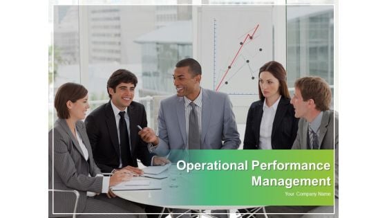 Operational Performance Management Ppt PowerPoint Presentation Complete Deck With Slides