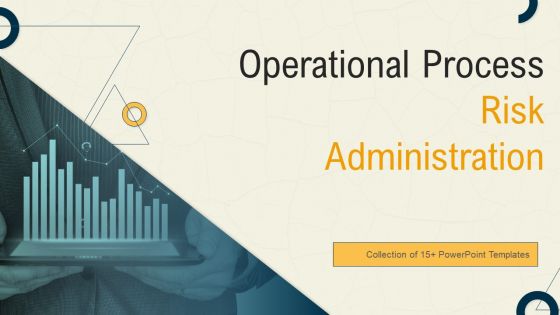 Operational Process Risk Administration Ppt PowerPoint Presentation Complete Deck With Slides