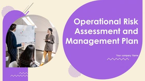 Operational Risk Assessment And Management Plan Ppt PowerPoint Presentation Complete Deck With Slides