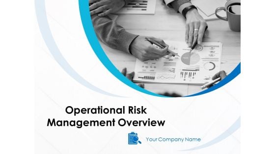 Operational Risk Management Overview Ppt PowerPoint Presentation Complete Deck With Slides