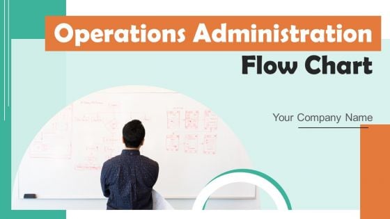 Operations Administration Flow Chart Ppt PowerPoint Presentation Complete Deck With Slides