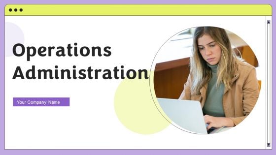 Operations Administration Ppt PowerPoint Presentation Complete Deck With Slides