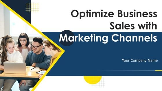 Optimize Business Sales With Marketing Channels Ppt PowerPoint Presentation Complete Deck With Slides