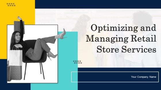 Optimizing And Managing Retail Store Services Ppt PowerPoint Presentation Complete Deck With Slides