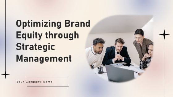 Optimizing Brand Equity Through Strategic Management Ppt PowerPoint Presentation Complete Deck With Slides