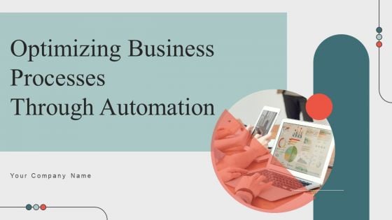 Optimizing Business Processes Through Automation Ppt PowerPoint Presentation Complete Deck With Slides