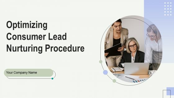 Optimizing Consumer Lead Nurturing Procedure Ppt PowerPoint Presentation Complete Deck With Slides
