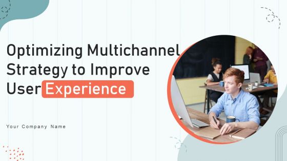 Optimizing Multichannel Strategy To Improve User Experience Ppt PowerPoint Presentation Complete Deck With Slides