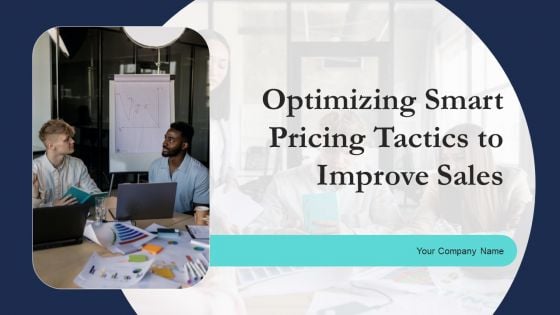 Optimizing Smart Pricing Tactics To Improve Sales Ppt PowerPoint Presentation Complete Deck With Slides