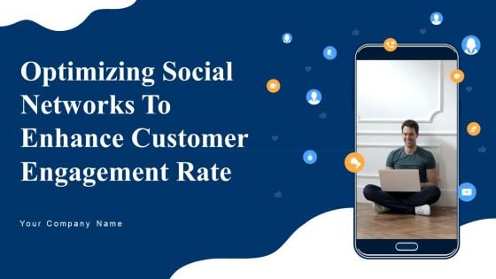 Optimizing Social Networks To Enhance Customer Engagement Rate Ppt PowerPoint Presentation Complete Deck With Slides
