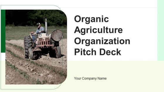 Organic Agriculture Organization Pitch Deck Ppt PowerPoint Presentation Complete Deck With Slides