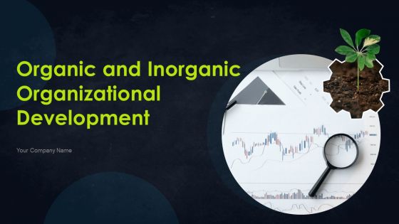 Organic And Inorganic Organizational Development Ppt PowerPoint Presentation Complete With Slides