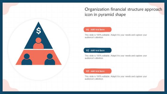 Organization Financial Structure Approach Icon In Pyramid Shape Topics PDF