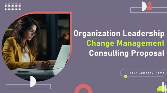 Organization Leadership Change Management Consulting Proposal Ppt PowerPoint Presentation Complete Deck With Slides