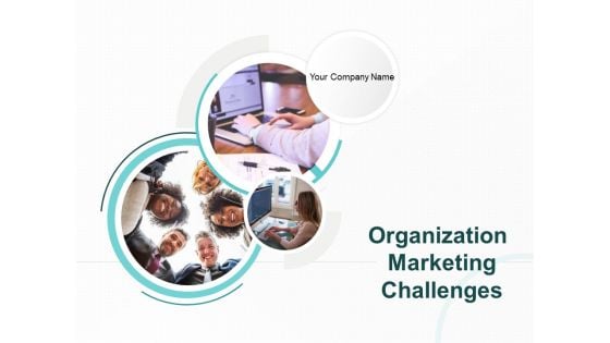 Organization Marketing Challenges Ppt PowerPoint Presentation Complete Deck With Slides
