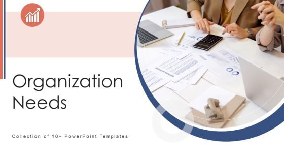 Organization Needs Ppt PowerPoint Presentation Complete Deck With Slides